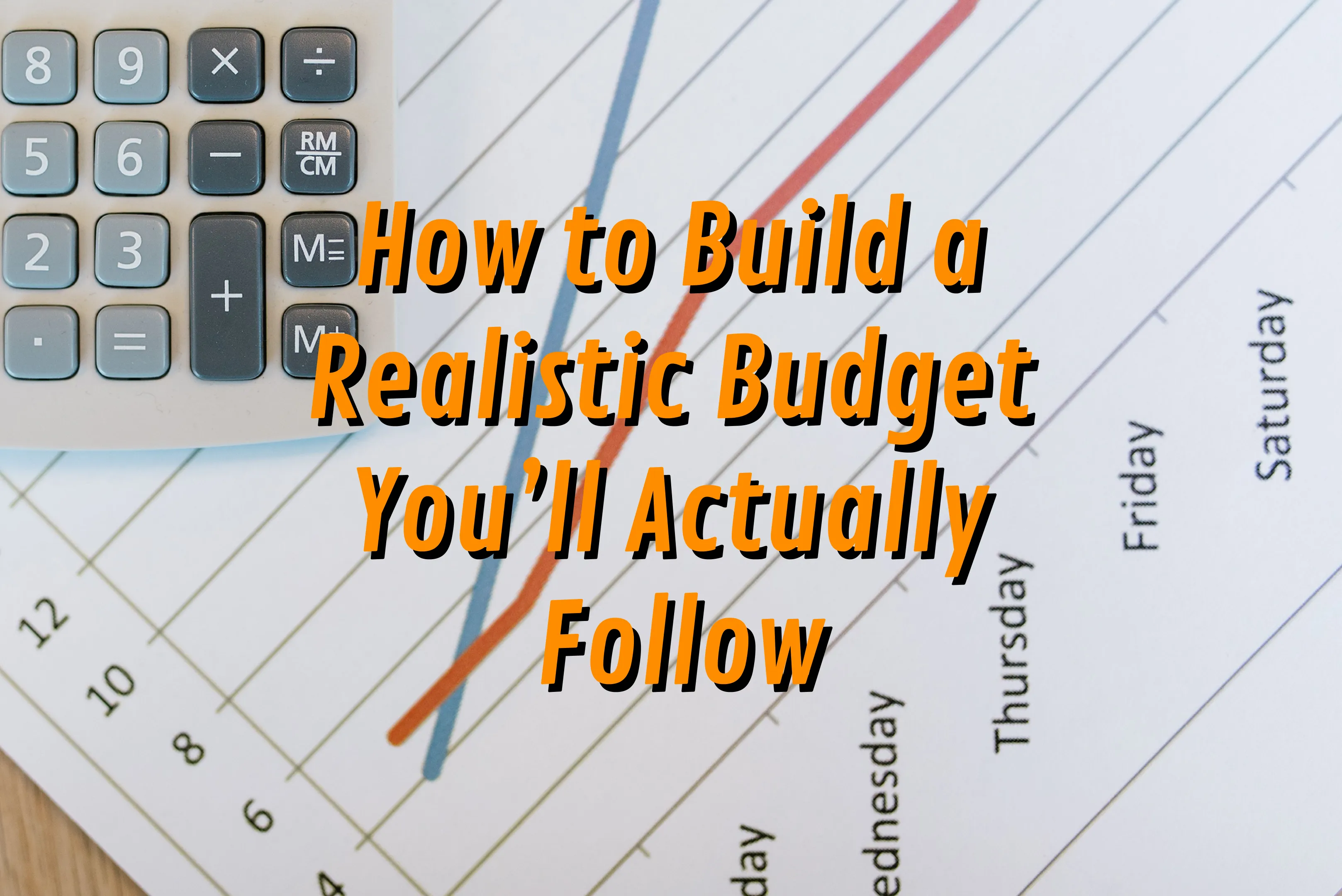 How to Build a Realistic Budget You’ll Actually Follow