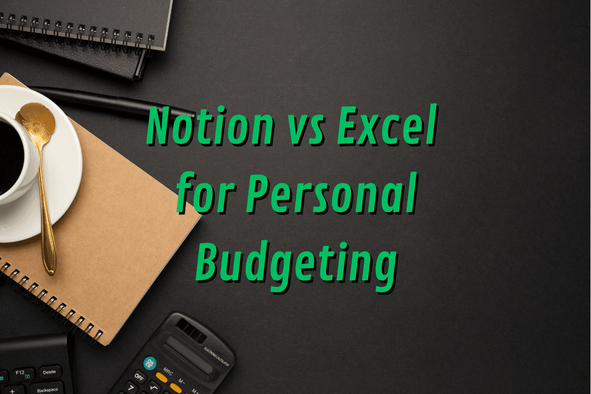 Notion vs Excel for Personal Budgeting