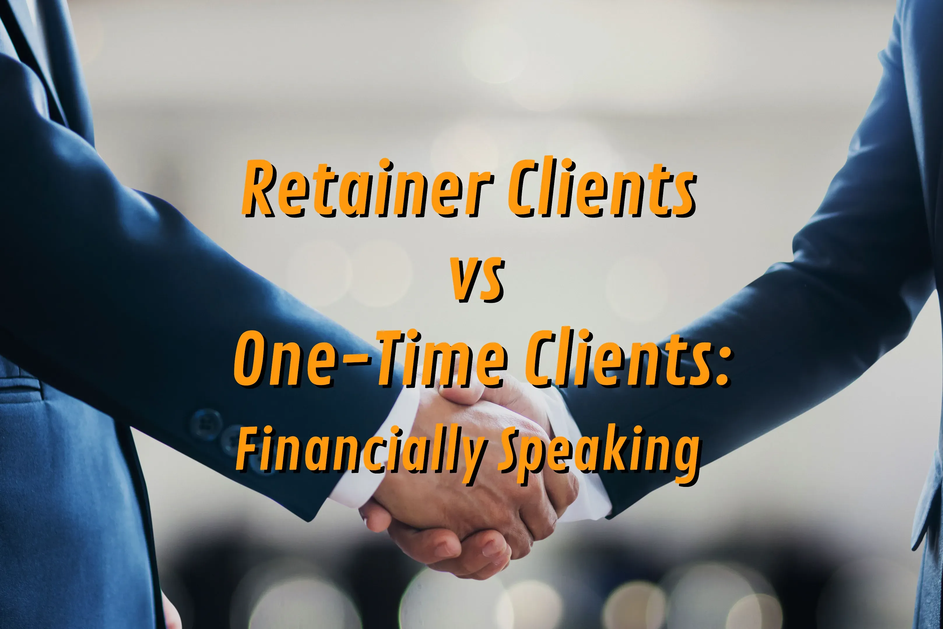 Retainer Clients vs One-Time Clients Financially Speaking