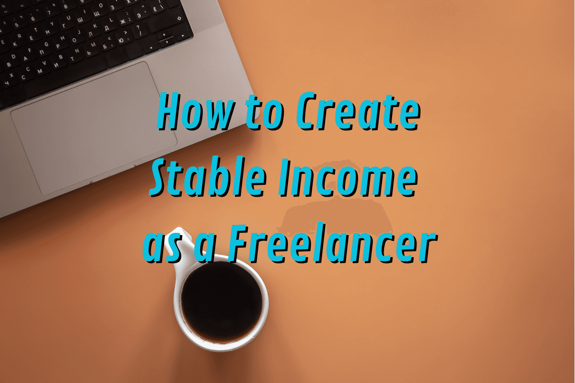 How to Create More Stable Income as a Freelancer